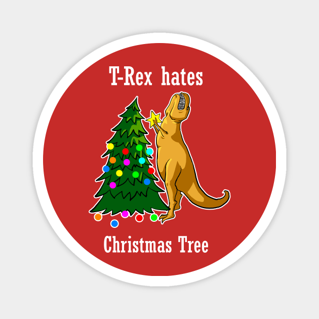 T-Rex Hates Christmas Tree Funny Dinosaur Christmas Holiday Party T-Rex X-Mas Magnet by Lovely Apparel